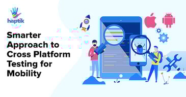 Smarter Approach To Cross-Platform Mobile Apps Testing
